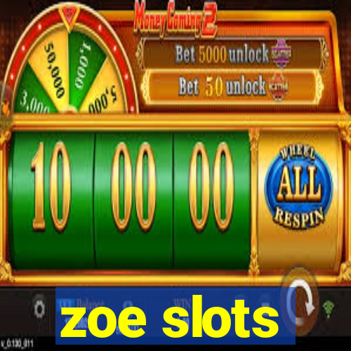 zoe slots